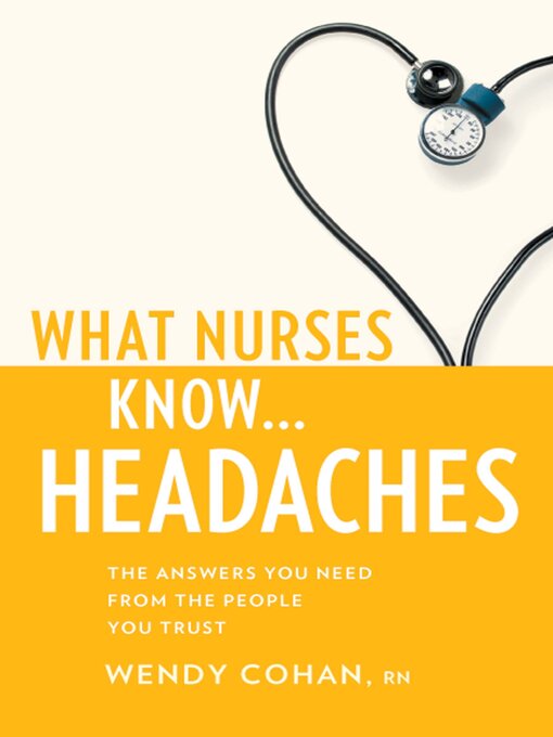 Title details for What Nurses Know...Headaches by Wendy Cohan - Available